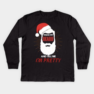 Touch My Beard and Tell Me I'm Pretty christmas gift idea Kids Long Sleeve T-Shirt